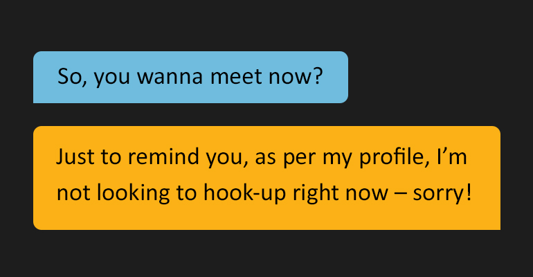 text message bubble reading: 'So, you want to meet up?' Followed by: 'Just to remind you, as per my profile, I’m not looking to hook-up right now – sorry!'